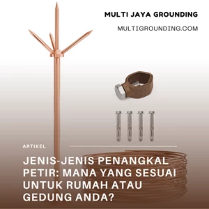 Jenis-Jenis Penangkal Petir: Mana yang Sesuai untuk Rumah atau Gedung Anda?