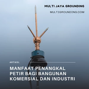  Manfaat Penangkal Petir bagi Bangunan Komersial dan Industri