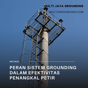 Peran Sistem Grounding dalam Efektivitas Penangkal Petir