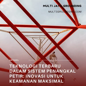 Teknologi Terbaru dalam Sistem Penangkal Petir: Inovasi untuk Keamanan Maksimal